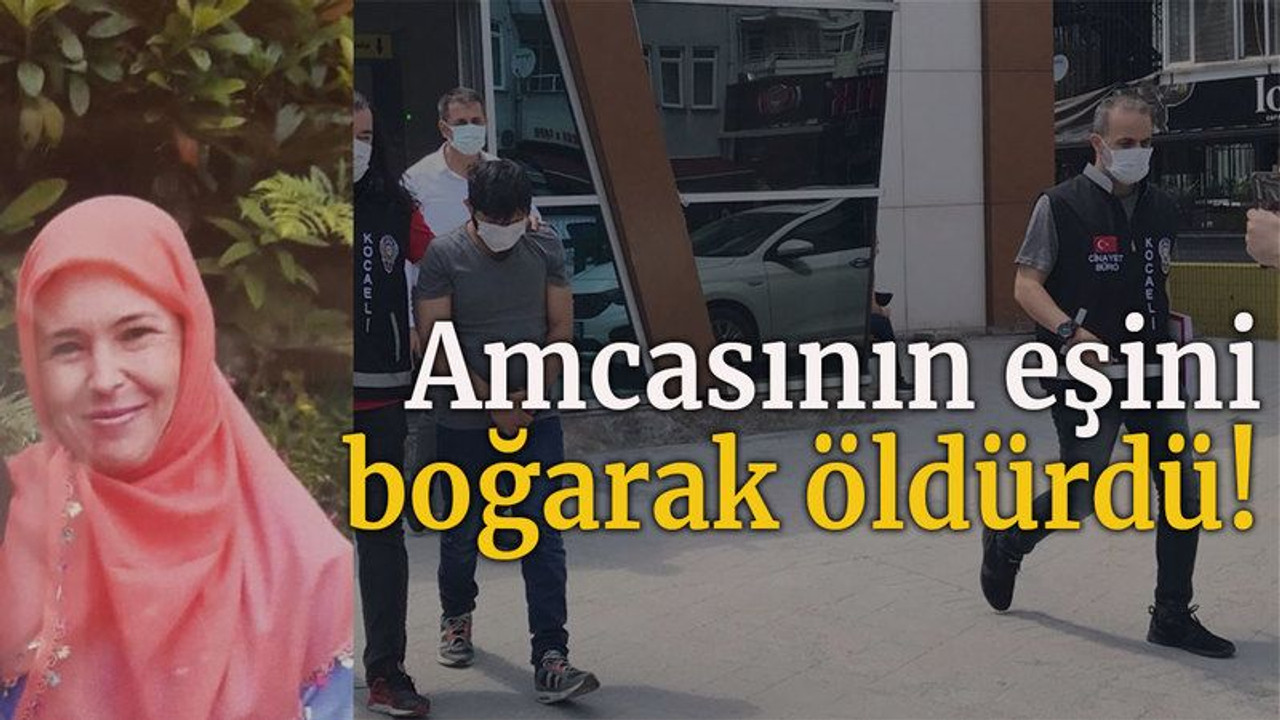 Amcasının eşini boğarak öldürdü